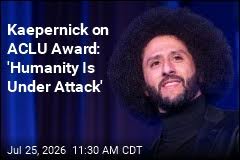 Kaepernick on ACLU Award: 'Humanity Is Under Attack'