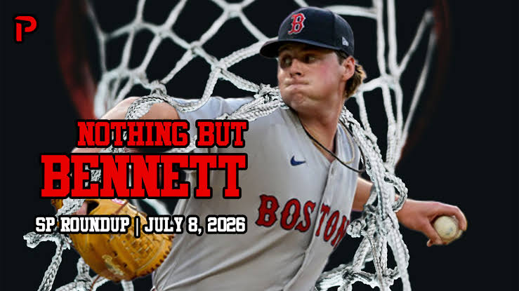 Fantasy Baseball SP Roundup 7/8: Nothing But Bennett