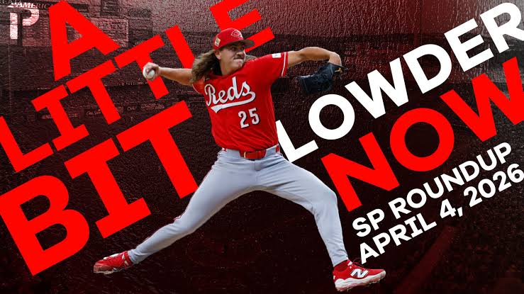Fantasy Baseball SP Roundup 4/4: A Little Bit Lowder Now