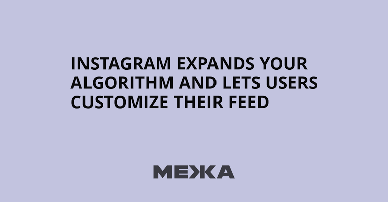 Instagram expands Your Algorithm and lets users customize their feed