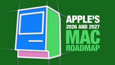 Apple's 2026 and 2027 Mac Roadmap: Every Model and When It Ships