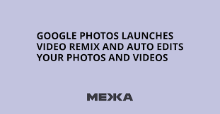 Google Photos launches Video Remix and auto edits your photos and videos